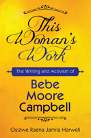 This Woman's Work: The Writing and Activism of Bebe Moore Campbell 1496818318 Book Cover