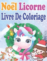 Noël Licorne Livre De Coloriage: 35 Pages à Colorier Avec De Belles Et Affectueuses Licornes Licorne De Noël Livre De Coloriage Pour Les Enfants De 4 B08NSB2FPB Book Cover