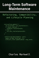 Long-Term Software Maintenance: Refactoring, Compatibility, and Lifecycle Planning (From Writing Native Code to Building Scalable and Maintainable Systems) B0GXRV8YST Book Cover