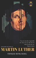 MARTIN LUTHER: THINKER REBEL MONK: The Entire Life Story 1980936803 Book Cover