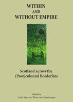Within and Without Empire: Scotland Across the (Post)Colonial Borderline 1443849227 Book Cover