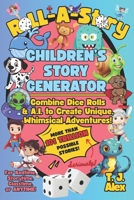 Roll-A-Story Children's Story Generator : Use Dice and A.I. to Create Unique, Whimsical Adventures for Bedtime, Storytime, Classtime, or ANYTIME! 1954929242 Book Cover