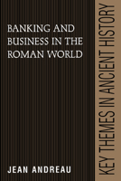 Banking and Business in the Roman World (Key Themes in Ancient History) 0521389321 Book Cover