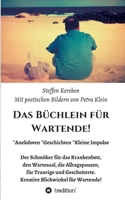 Das Büchlein für Wartende!: Anekdoten * Geschichten * Kleine Impulse Der Schmöker für das Krankenbett, den Wartesaal, die Alltagspausen, für Traurige ... Blickwinkel für Wartende! 3743971682 Book Cover