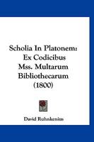 Scholia In Platonem: Ex Codicibus Mss. Multarum Bibliothecarum (1800) 1161003622 Book Cover