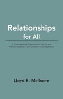 Relationships for All: A Comprehensive Perspective on Gaining and Maintaining Better Communication for Compatibility 1490737340 Book Cover