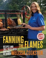 Fanning the Flames: Recipes and Tall Tales from BBQ Hall of Famer Melissa Cookston B0FCDC6N69 Book Cover