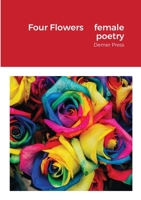 Four Flowers, female poetry: Demer Press 1716476151 Book Cover