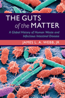 The Guts of the Matter : A Global History of Human Waste and Infectious Intestinal Disease 1108737064 Book Cover