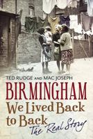 Birmingham: We Lived Back to Back - The Real Story 1781552673 Book Cover