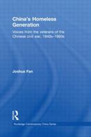 China's Homeless Generation: Voices from the veterans of the Chinese Civil War, 1940s-1990s 041558261X Book Cover