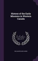 History of the Early Missions in Western Canada 1018235140 Book Cover