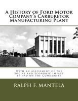 A History of Ford Motor Company's Carburetor Manufacturing Plant in Milford, MI: With an Assessment of the Social and Economic Impact Resulting From its Construction 1981139540 Book Cover
