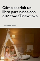 Cómo escribir un libro para niños con el Método Snowflake (Spanish Edition) B0F1HNHX6V Book Cover
