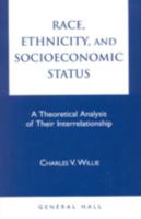 Race, Ethnicity, and Socioeconomic Status: A Theoretical Analysis of Their Interrelationship 0930390474 Book Cover