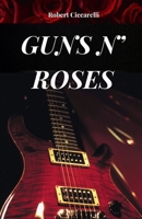 GUNS N’ ROSES: La storia, il successo e la leggenda dei Guns n’ Roses (Italian Edition) B0FKSRQJ5Z Book Cover