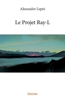 Le Projet Ray-L (French Edition) 2414238143 Book Cover