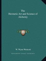 The Hermetic Art and Science of Alchemy 1162612940 Book Cover