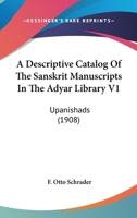 A Descriptive Catalog Of The Sanskrit Manuscripts In The Adyar Library V1: Upanishads 0548769559 Book Cover