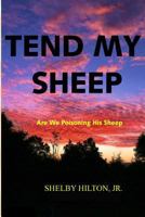 Tend My Sheep: Are We Poisoning His Sheep 1499715684 Book Cover