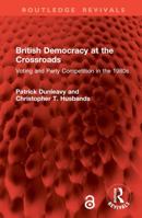 British Democracy at the Crossroads: Voting and Party Competition in the 1980s 1032875526 Book Cover