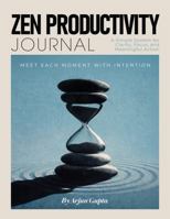 Zen Productivity Journal: A Simple System for Clarity, Focus, and Meaningful Action B0GMD7PXWL Book Cover