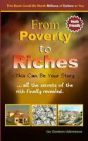 From Poverty to Riches: This Can Be Your Story: ...all the secrets of the rich finally revealed. 1482753855 Book Cover