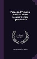 Palms And Temples: Notes Of A Four Months' Voyage Upon The Nile 1164932675 Book Cover