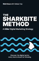 The Sharkbite Method: A Killer Digital Marketing Strategy 1959508237 Book Cover
