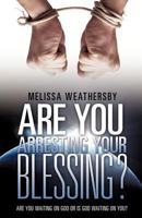 Are You Arresting Your Blessing? 1613795386 Book Cover