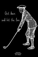 Get down and hit the fore: Journal notebook Diary for funny inspiration Golf lovers Men and Women Blank Dots to Write In creative Ideas and to do list planner 1710502614 Book Cover