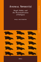 Animal Spirit(s): Hegel, Habit, and the Reanimalization of Religion (New Research in the History of Western Philosophy) 9004727868 Book Cover