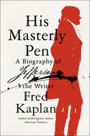 His Masterly Pen: A Biography of Jefferson the Writer 0062440039 Book Cover