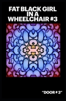 Fat Black Girl In A Wheelchair #3: Door #3 B08X6C6YB5 Book Cover