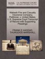 Wabash Fire and Casualty Insurance Company, Petitioner, v. United States. U.S. Supreme Court Transcript of Record with Supporting Pleadings 1270545205 Book Cover