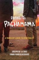 Paths to Pachamama: A Traveler's Guide to Spirituality 0999500007 Book Cover