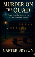 Murder on the Quad: Book 3 of the Briarwood Cozy Mystery Series: Book 3 of the Briarwood B0FWB5FNL6 Book Cover