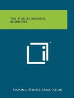 Ten Minute Masonic Addresses 1258208296 Book Cover