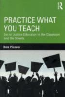 Practice What You Teach: Social Justice Education in the Classroom and the Streets 0415895391 Book Cover