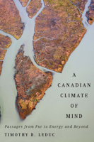 A Canadian Climate of Mind: Passages from Fur to Energy and Beyond 0773547622 Book Cover