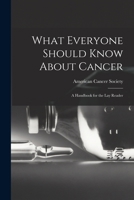 What Everyone Should Know About Cancer: A Handbook for the Lay Reader 1015737978 Book Cover