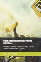 Ultras Ein Bericht über die Treuesten Fußballfans: lerne die in die Welt der emotionalsten Fans im Stadion mit diesem Buch kennen B0CVFZ4XTV Book Cover