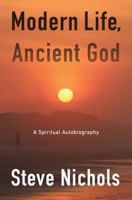 Modern Life, Ancient God: A Spiritual Autobiography 150093402X Book Cover