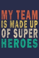 My Team is Made Up of Super Heroes: Funny Journal For Teacher & Student 1696763630 Book Cover