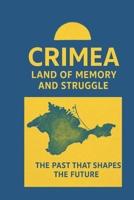 Crimea. Land of memory and struggle.: Peoples, Cultures, and Battles That Shaped the History of Crimea B0FVF4GNDZ Book Cover