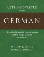 Getting Started with German: Beginning German for Homeschoolers and Self-Taught Students of Any Age 1626110115 Book Cover
