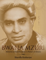 Bwana Mzuri: Memories of Hasham Jamal, A Pioneer in Kisumu B0BGHZ5BWV Book Cover