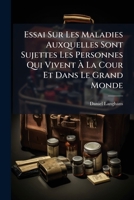 Essai Sur Les Maladies Auxquelles Sont Sujettes Les Personnes Qui Vivent À La Cour Et Dans Le Grand Monde 1246608847 Book Cover