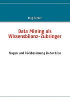 Data Mining als Wissensbilanz-Zubringer: Fragen und Rückbesinnung in der Krise 3837021637 Book Cover