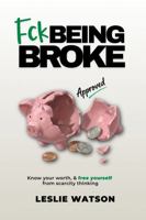 Fck Being Broke: Know Your Worth and Free Yourself from Scarcity Thinking (Fck Being Series) B0GQ24BSB6 Book Cover
